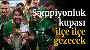 Şampiyonluk kupası ilçe ilçe gezecek